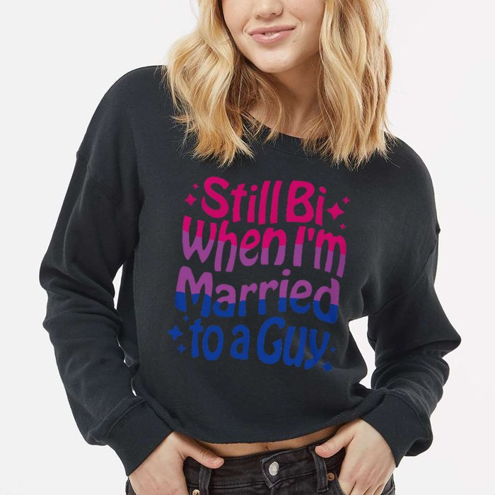Still Bi When Married To A Guy Bisexual Guy Pride Parade Cropped Pullover Crew