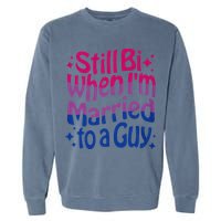 Still Bi When Married To A Guy Bisexual Guy Pride Parade Garment-Dyed Sweatshirt