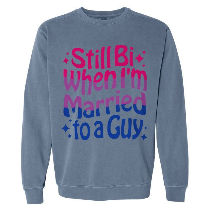 Still Bi When Married To A Guy Bisexual Guy Pride Parade Garment-Dyed Sweatshirt