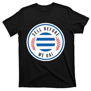 Sell Before We Dai T-Shirt