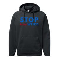 Stop Being Weird Pro Democrat Anti Trump Performance Fleece Hoodie