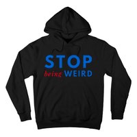 Stop Being Weird Pro Democrat Anti Trump Hoodie