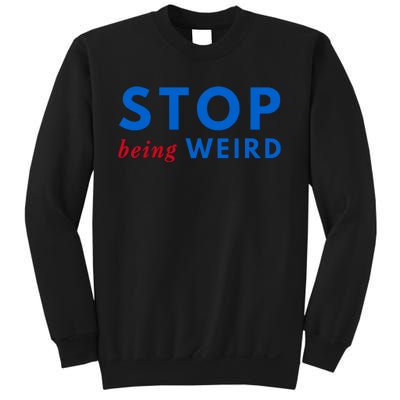 Stop Being Weird Pro Democrat Anti Trump Sweatshirt