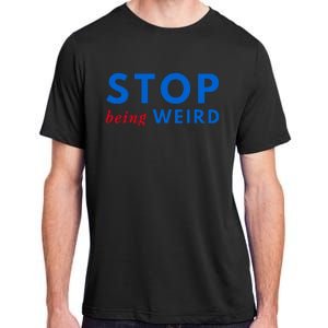 Stop Being Weird Pro Democrat Anti Trump Adult ChromaSoft Performance T-Shirt