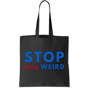 Stop Being Weird Pro Democrat Anti Trump Tote Bag