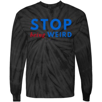 Stop Being Weird Pro Democrat Anti Trump Tie-Dye Long Sleeve Shirt