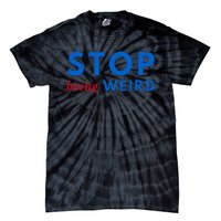 Stop Being Weird Pro Democrat Anti Trump Tie-Dye T-Shirt