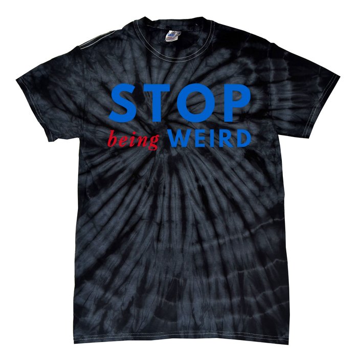 Stop Being Weird Pro Democrat Anti Trump Tie-Dye T-Shirt