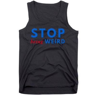 Stop Being Weird Pro Democrat Anti Trump Tank Top