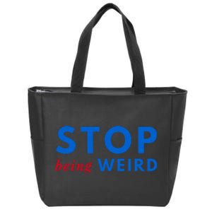 Stop Being Weird Pro Democrat Anti Trump Zip Tote Bag