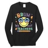 Summer Bruh We Out Teachers End Of School Year Teacher Gift Long Sleeve Shirt