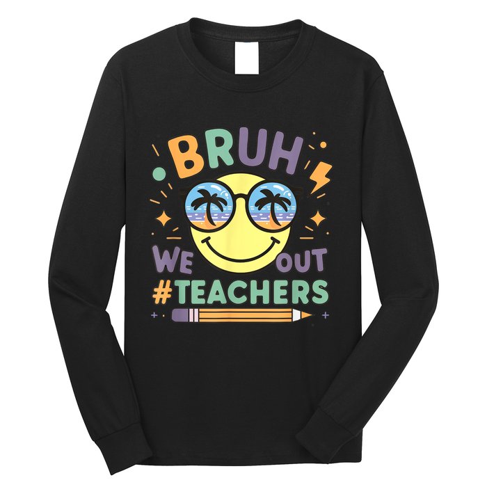 Summer Bruh We Out Teachers End Of School Year Teacher Gift Long Sleeve Shirt