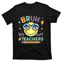 Summer Bruh We Out Teachers End Of School Year Teacher Gift T-Shirt