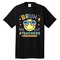 Summer Bruh We Out Teachers End Of School Year Teacher Gift Tall T-Shirt