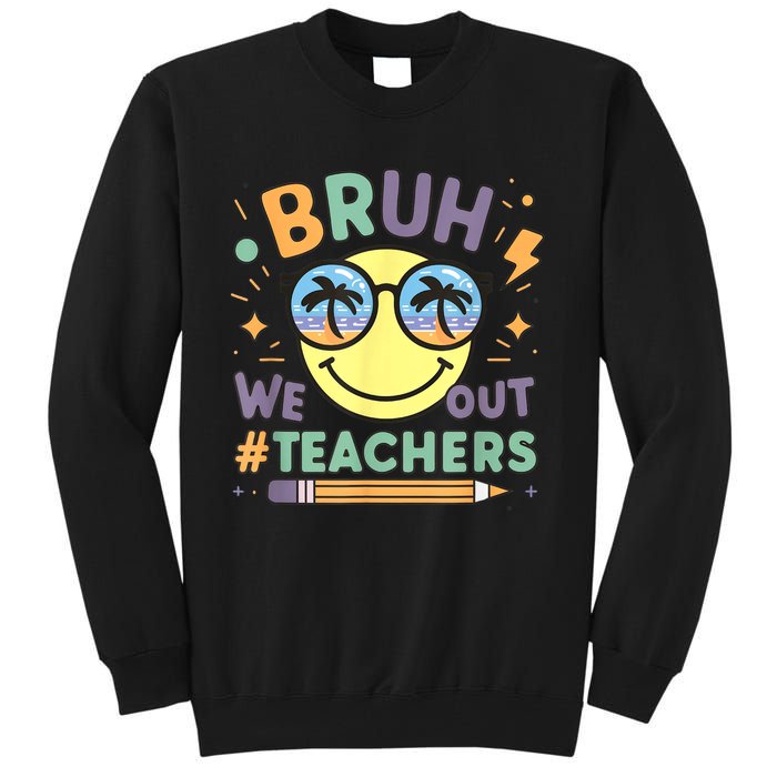 Summer Bruh We Out Teachers End Of School Year Teacher Gift Tall Sweatshirt