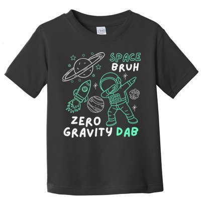 Space Bruh Zero Gravity Dab - Funny Astronaut Toddler T-Shirt