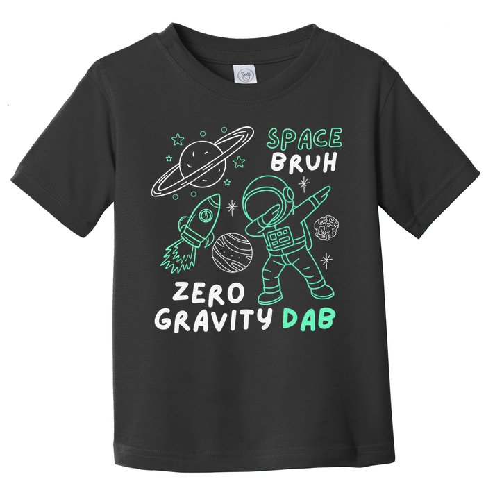 Space Bruh Zero Gravity Dab - Funny Astronaut Toddler T-Shirt