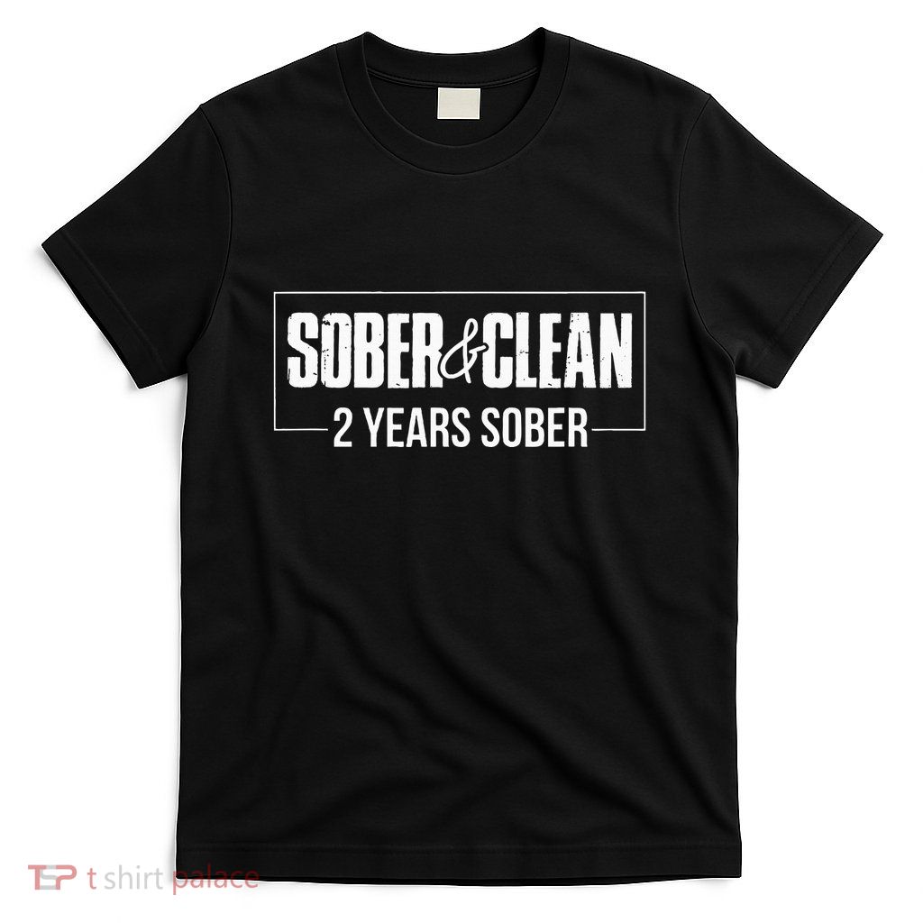 Sober & Clean 2 Years Sobriety Gift Sober Anniversary Gift T-Shirt