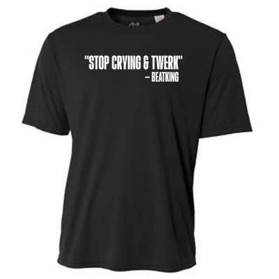 Stop Crying And Twerk Beatking Cooling Performance Crew T-Shirt