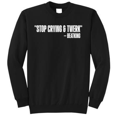 Stop Crying And Twerk Beatking Sweatshirt