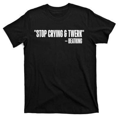 Stop Crying And Twerk Beatking T-Shirt