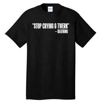 Stop Crying And Twerk Beatking Tall T-Shirt