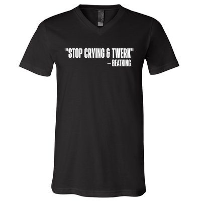 Stop Crying And Twerk Beatking V-Neck T-Shirt