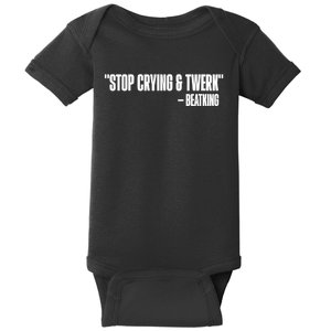 Stop Crying And Twerk Beatking Baby Bodysuit