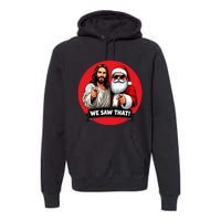 Santa Claus And Jesus Christ I Saw That Funny Christian Meme Premium Hoodie