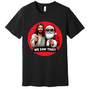 Santa Claus And Jesus Christ I Saw That Funny Christian Meme Premium T-Shirt