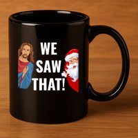 Santa Claus And Jesus Christ I Saw That Funny Christian Meme Gift 11oz C Handle Ceramic Mug