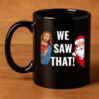 Santa Claus And Jesus Christ I Saw That Funny Christian Meme Gift 11oz C Handle Ceramic Mug