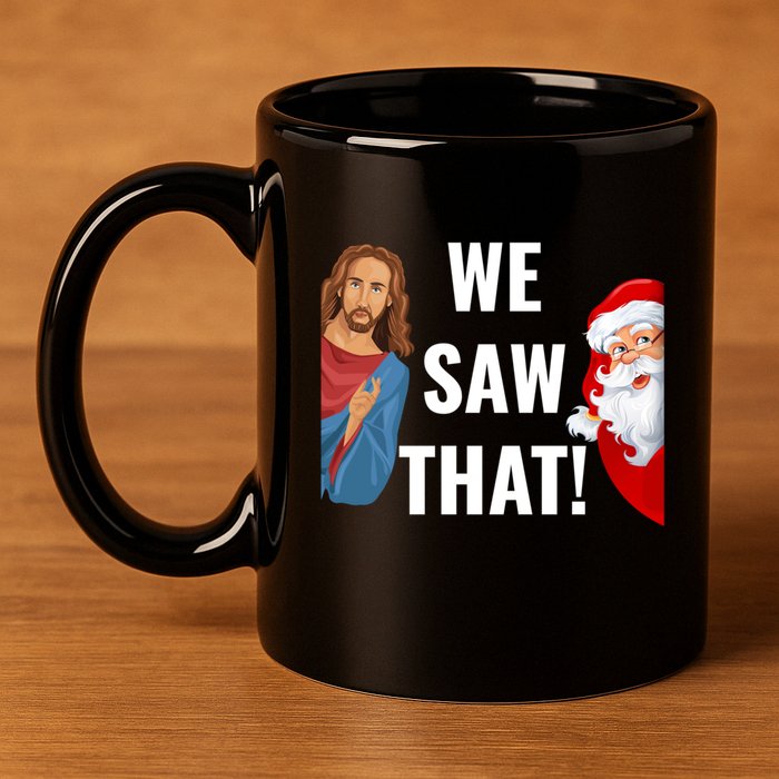 Santa Claus And Jesus Christ I Saw That Funny Christian Meme Gift 11oz C Handle Ceramic Mug