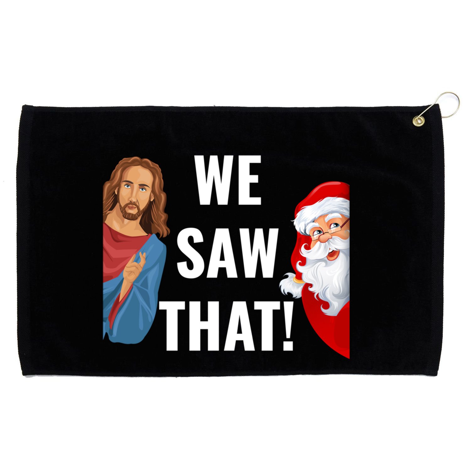 Santa Claus And Jesus Christ I Saw That Funny Christian Meme Gift Grommeted Golf Towel