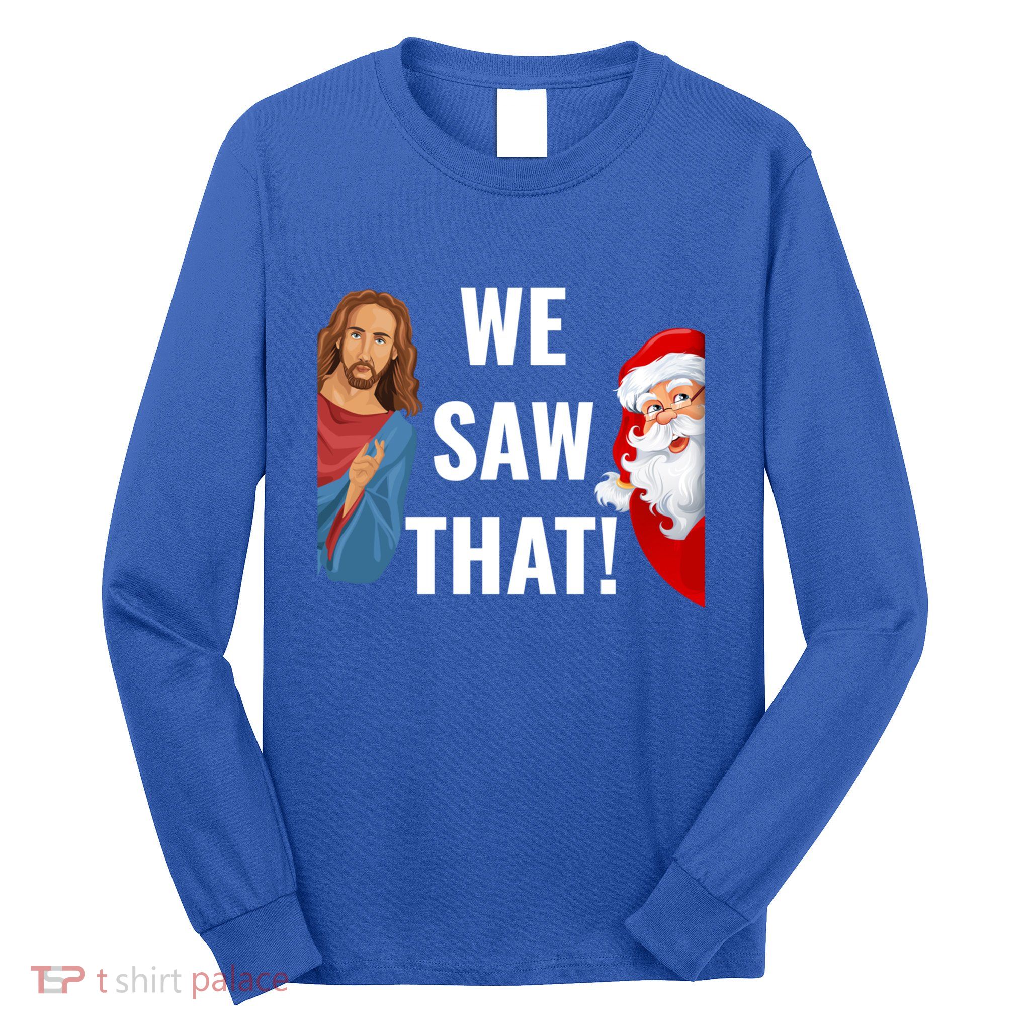 Santa Claus And Jesus Christ I Saw That Funny Christian Meme Gift Long Sleeve Shirt