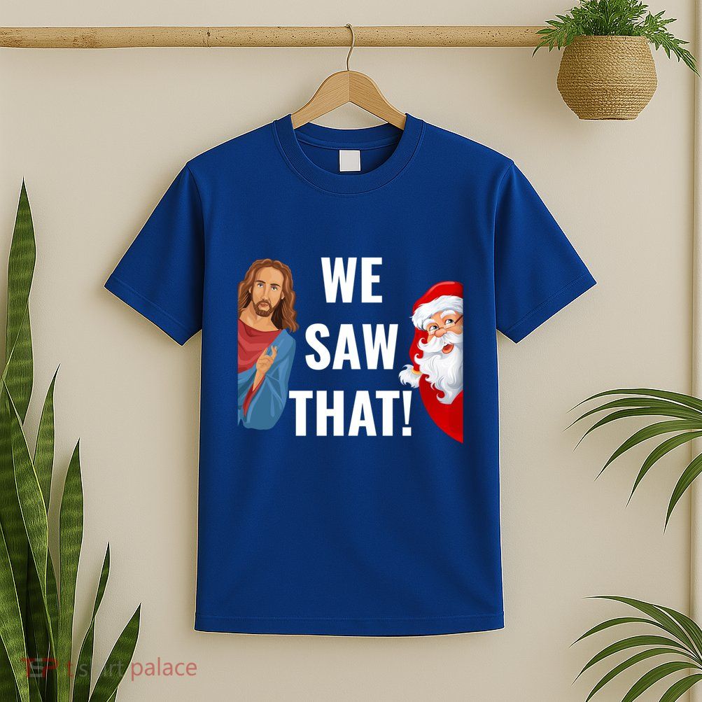 Santa Claus And Jesus Christ I Saw That Funny Christian Meme Gift T-Shirt