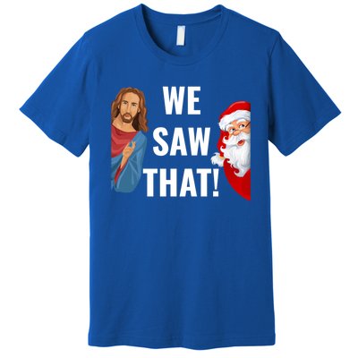 Santa Claus And Jesus Christ I Saw That Funny Christian Meme Gift Premium T-Shirt