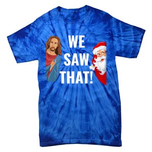 Santa Claus And Jesus Christ I Saw That Funny Christian Meme Gift Tie-Dye T-Shirt