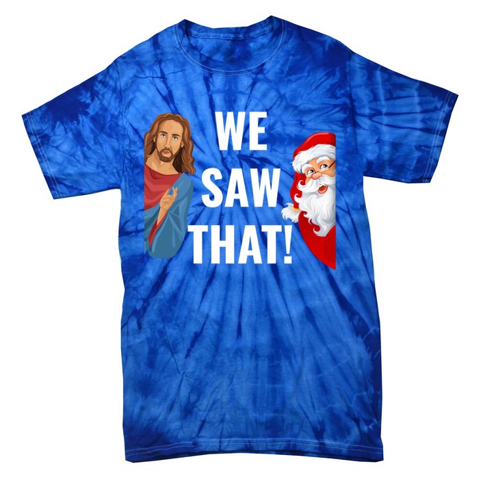 Santa Claus And Jesus Christ I Saw That Funny Christian Meme Gift Tie-Dye T-Shirt