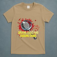 Solving Cases And Causing Chaos Funny Humor T-Shirt
