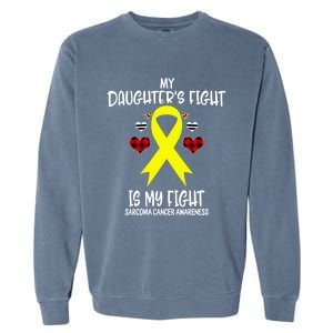 Sarcoma Cancer Awareness My Daughters Fight Is My Fight Mom Gift Garment-Dyed Sweatshirt