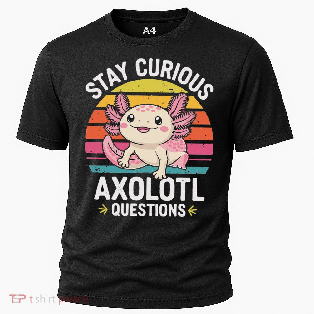 Stay Curious Axolotl Questions Performance Shirt