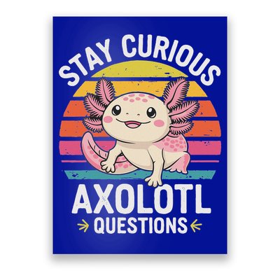 Stay Curious Axolotl Questions Poster