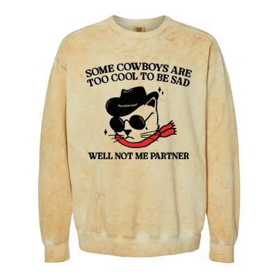 Some Cowboys Are Too Cool To Be Sad Well Not Me Partner Colorblast Crewneck Sweatshirt