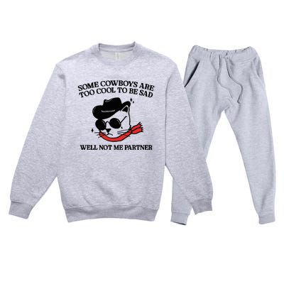 Some Cowboys Are Too Cool To Be Sad Well Not Me Partner Premium Crewneck Sweatsuit Set