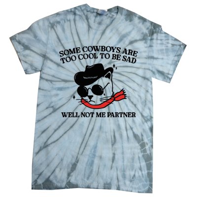 Some Cowboys Are Too Cool To Be Sad Well Not Me Partner Tie-Dye T-Shirt