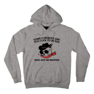 Some Cowboys Are Too Cool To Be Sad Well Not Me Partner Tall Hoodie