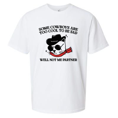 Some Cowboys Are Too Cool To Be Sad Well Not Me Partner Sueded Cloud Jersey T-Shirt