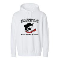 Some Cowboys Are Too Cool To Be Sad Well Not Me Partner Garment-Dyed Fleece Hoodie