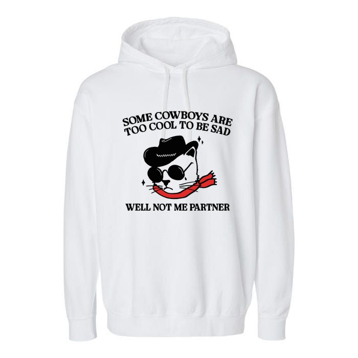 Some Cowboys Are Too Cool To Be Sad Well Not Me Partner Garment-Dyed Fleece Hoodie